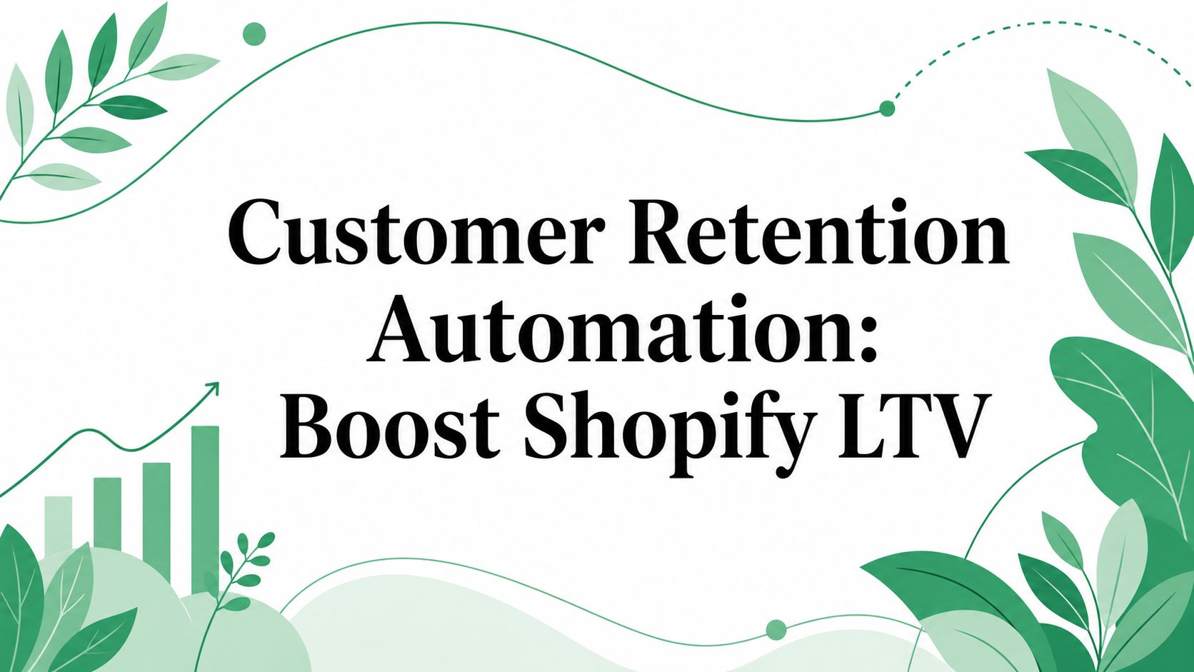 Customer Retention Automation: Boost Shopify LTV