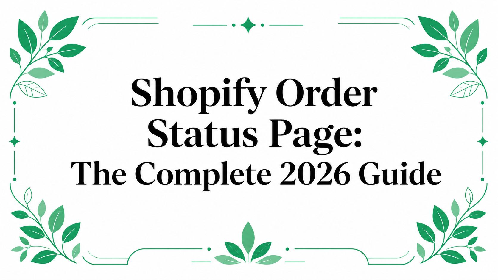 Shopify Order Status Page: The Complete 2026 Guide