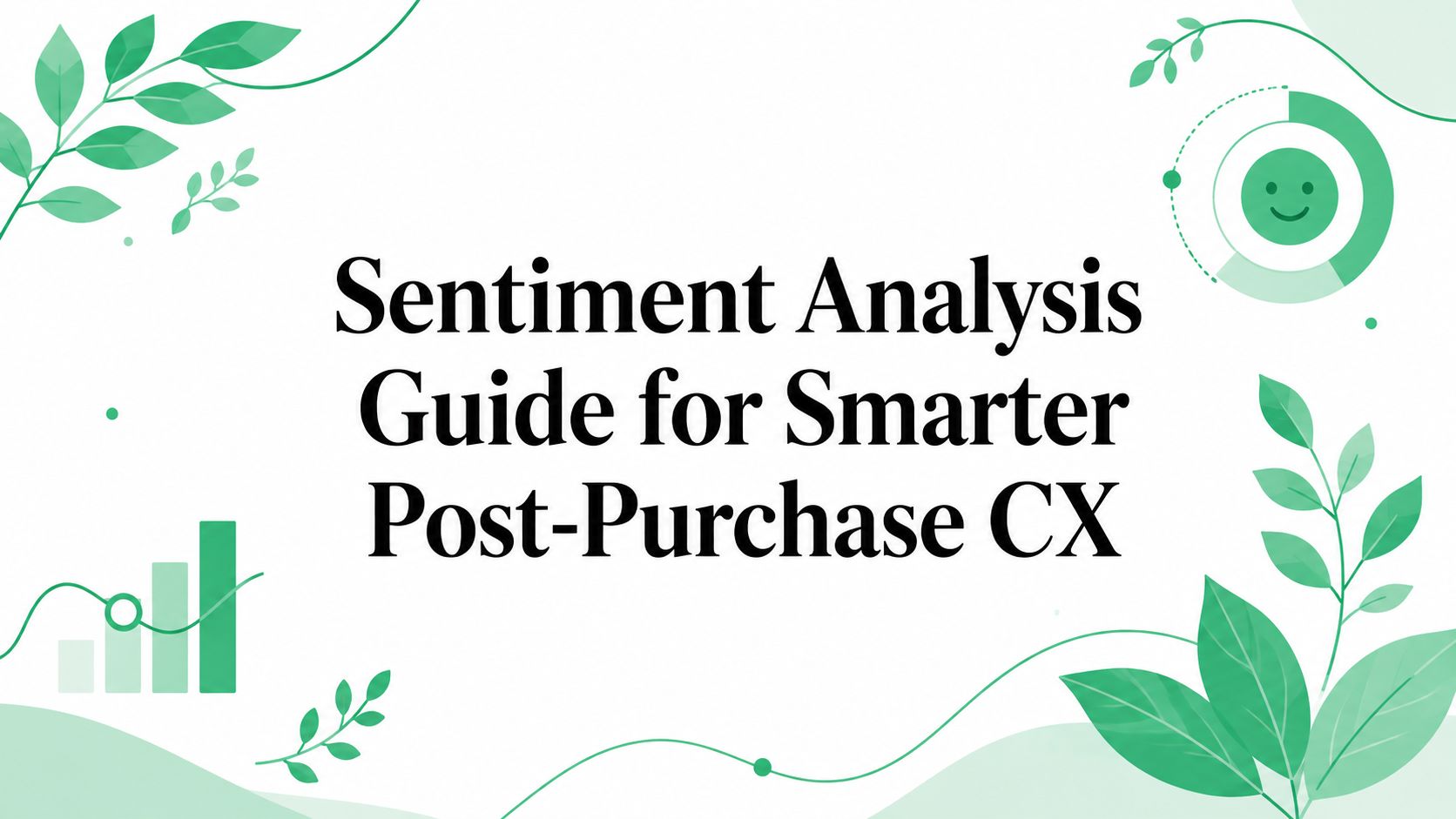Sentiment Analysis Guide for Smarter Post-Purchase CX
