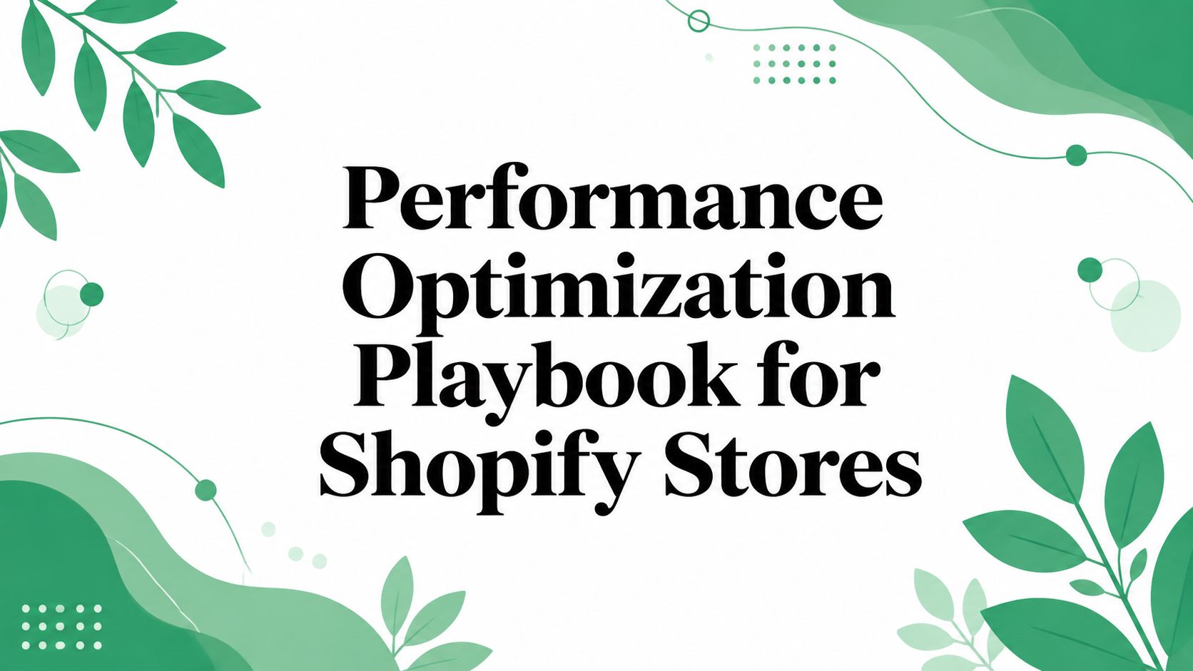 Performance Optimization Playbook for Shopify Stores