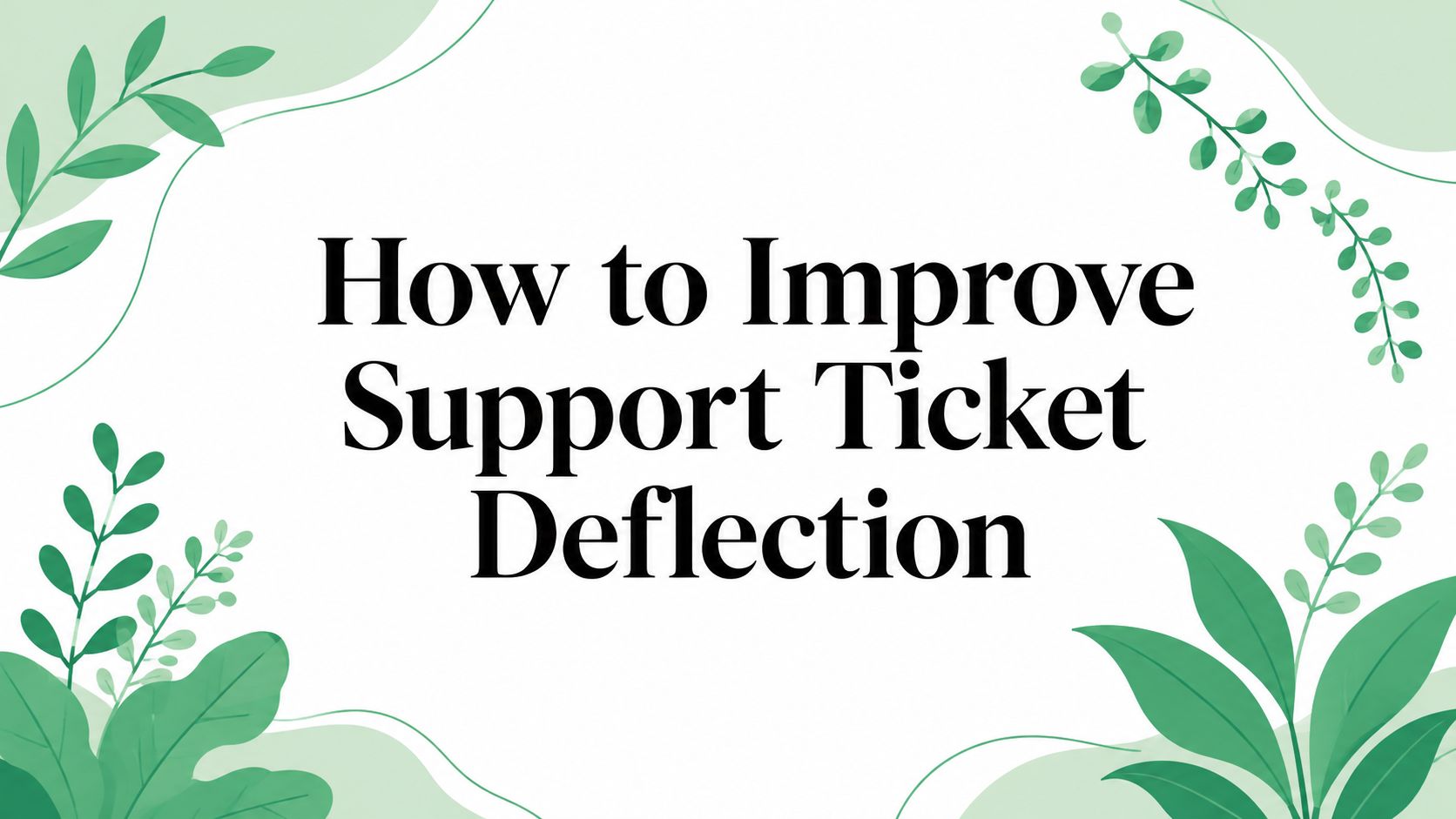 How to Improve Support Ticket Deflection