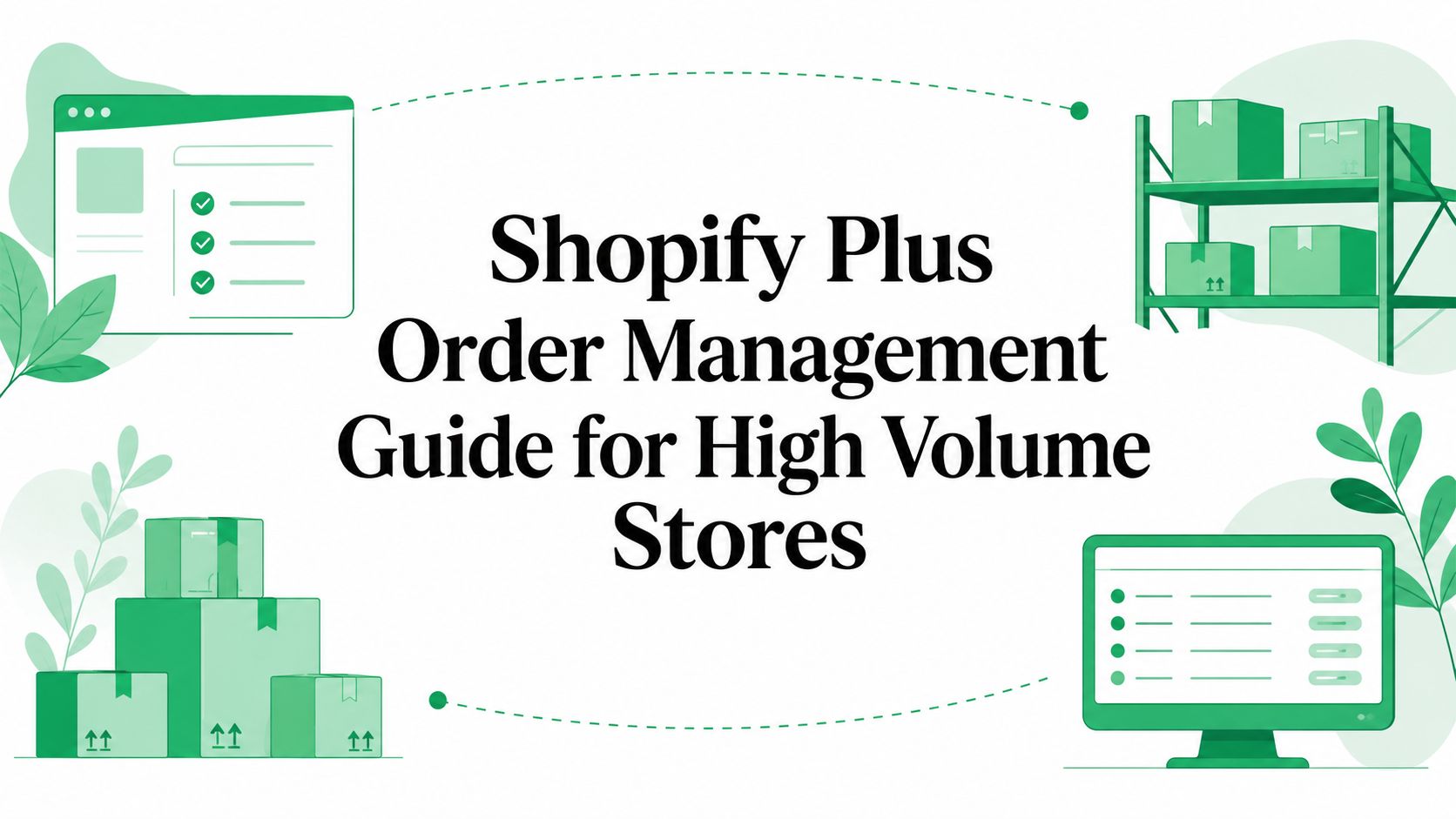 Shopify Plus Order Management Guide for High Volume Stores