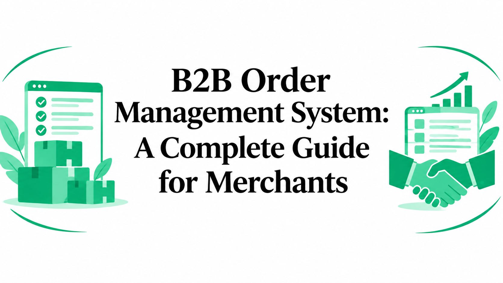 B2B Order Management System: A Complete Guide for Merchants