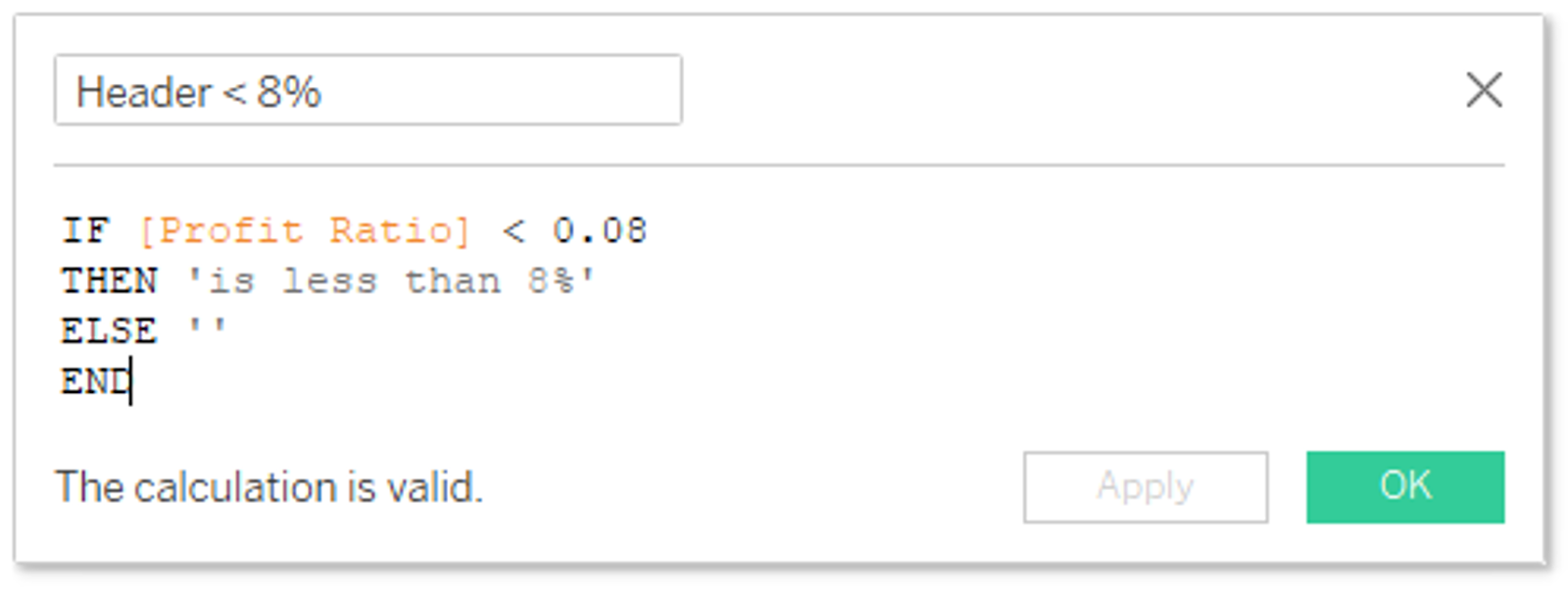 Header <8% = IF Profit Ratio < 0.08 THEN 'is less than 8%' ELSE '' END