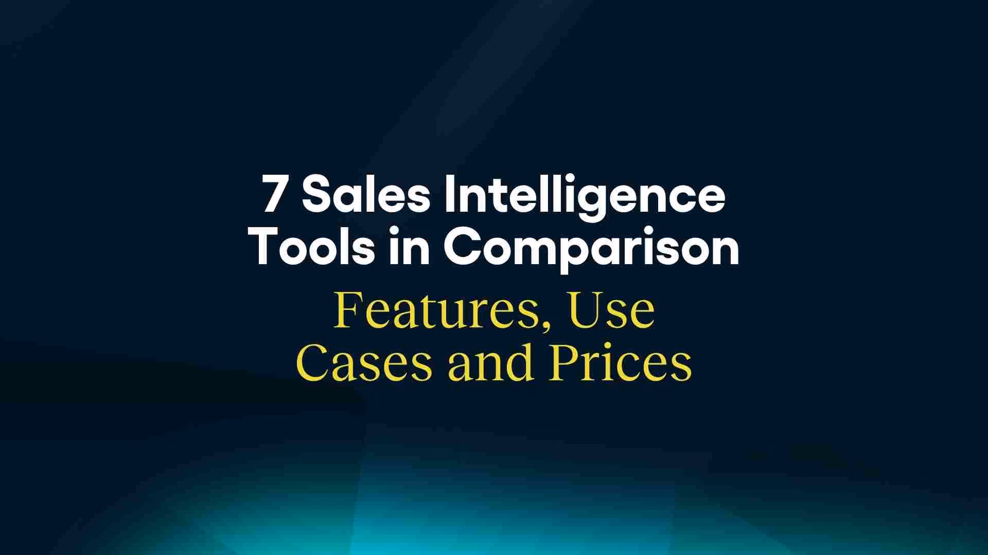 7 Sales Intelligence Tools Compared: Features, Use Cases, and Pricing