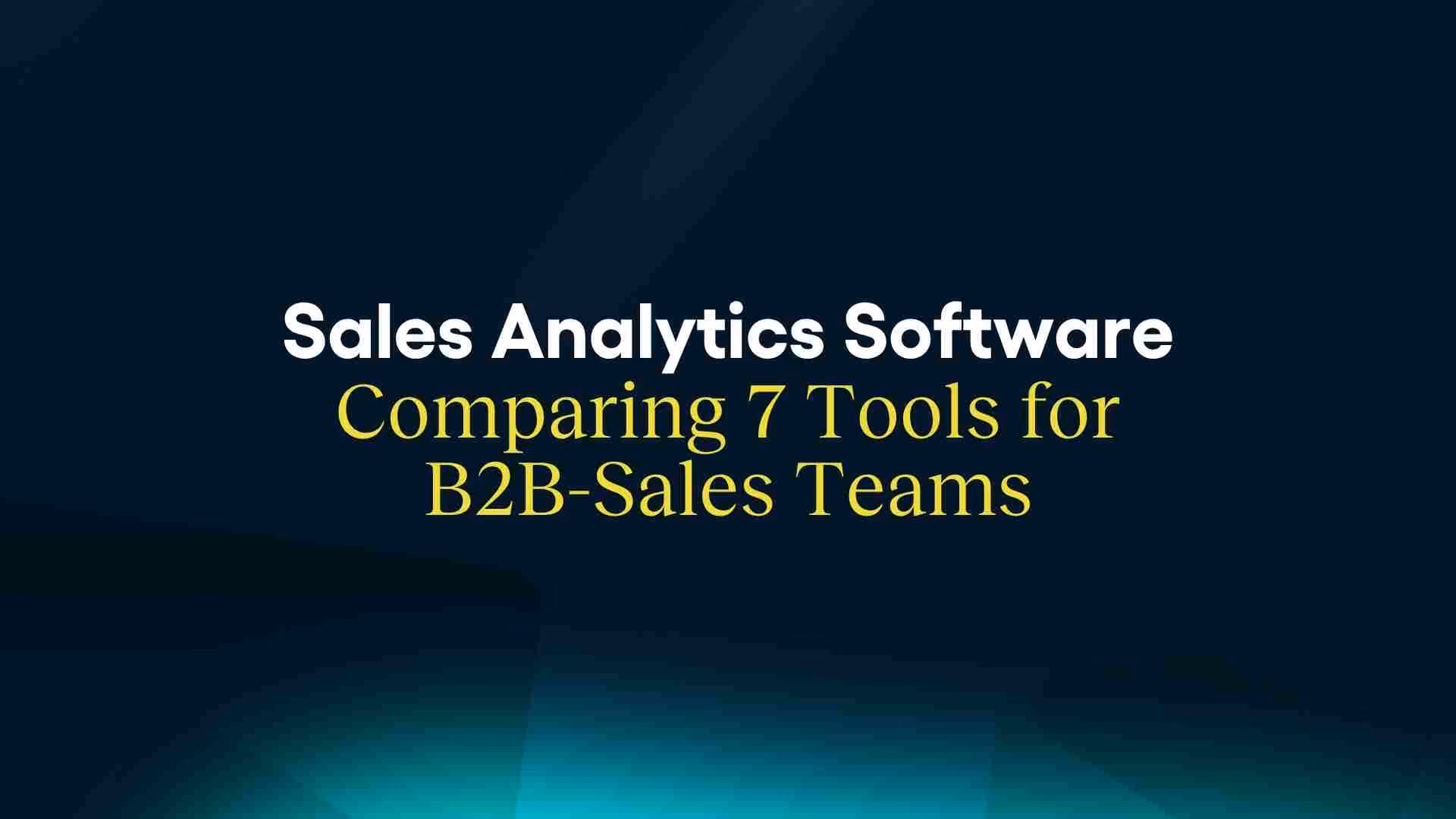 Sales Analytics Software: 7 Tools Compared for B2B Sales Teams