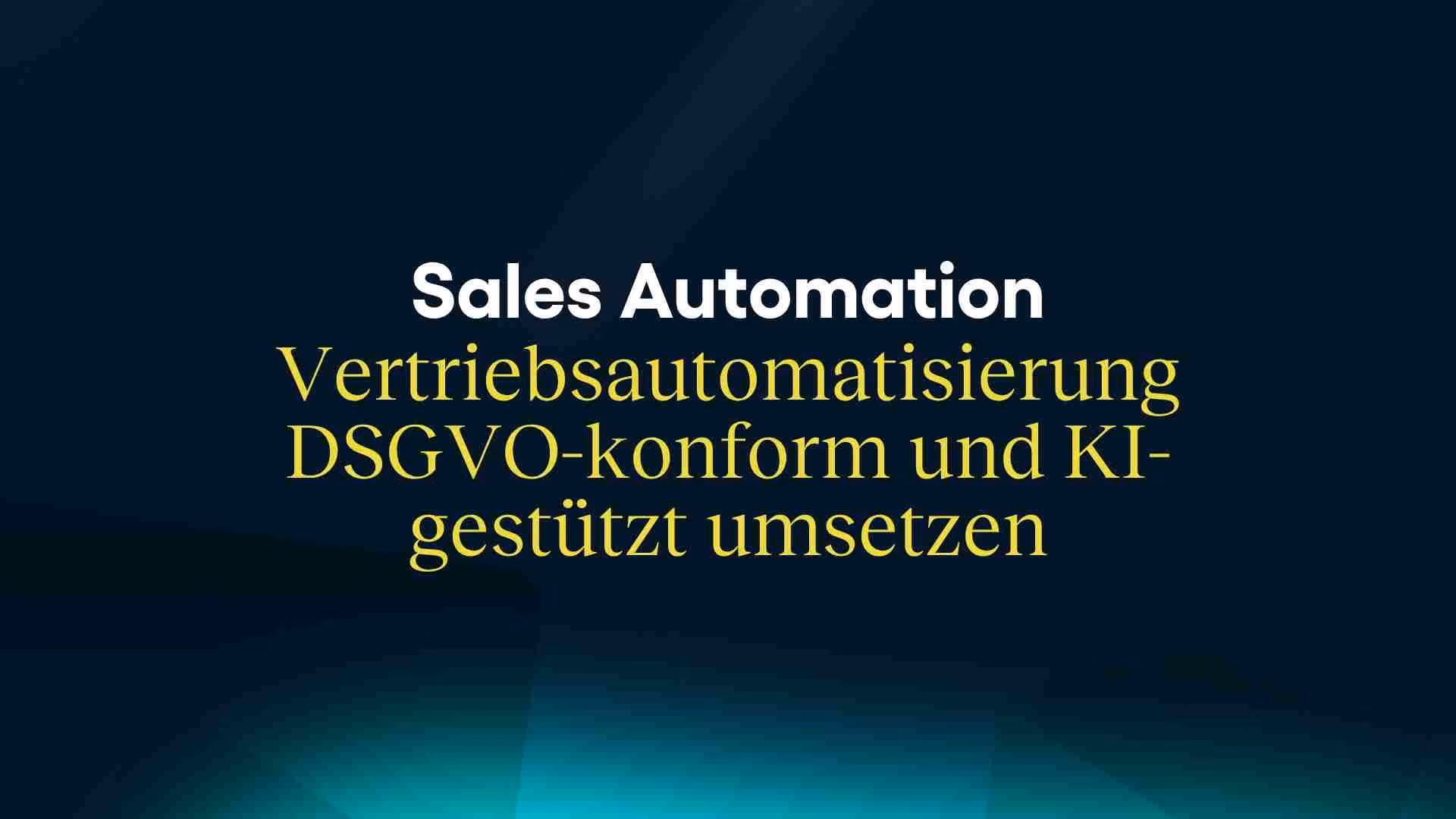 Sales Automation | DSGVO-konform & KI-gestützt