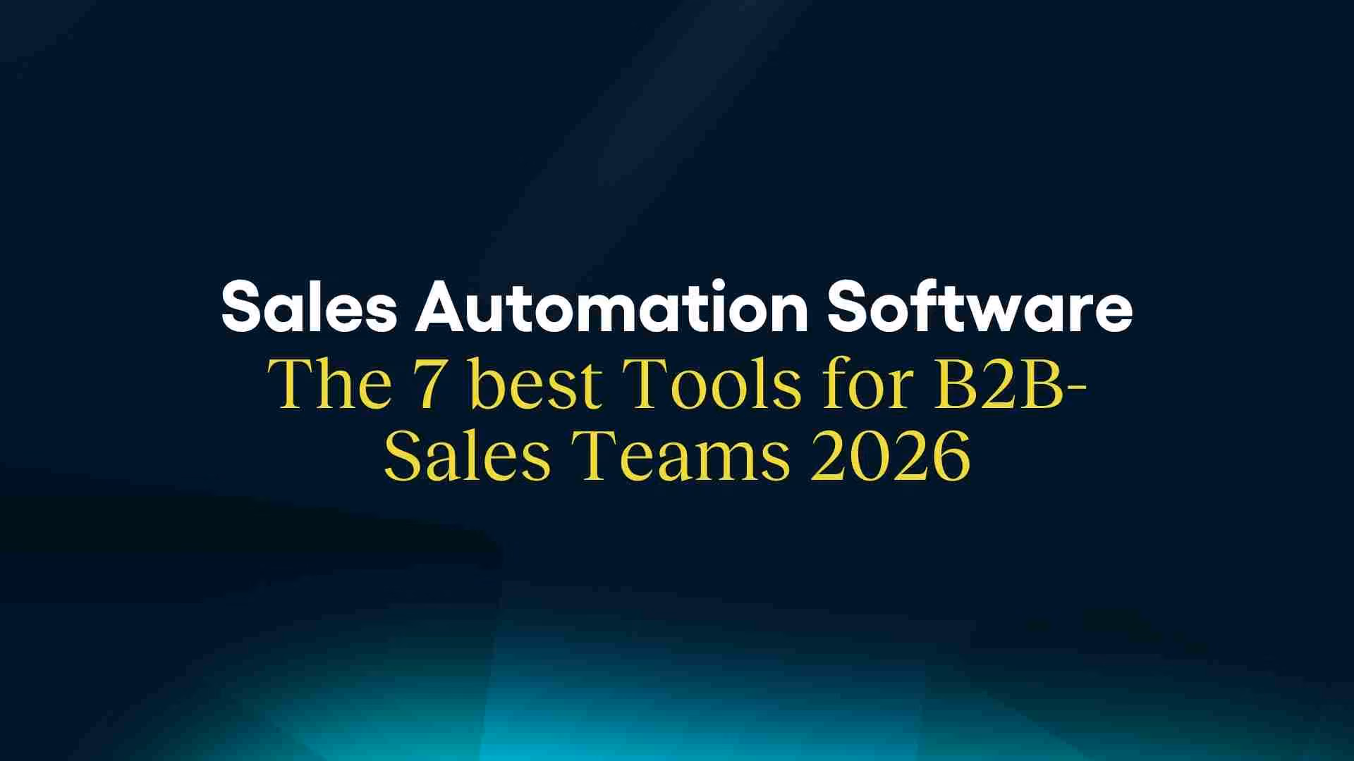 Sales Automation Software: The 7 Best Tools for B2B Sales Teams in 2026