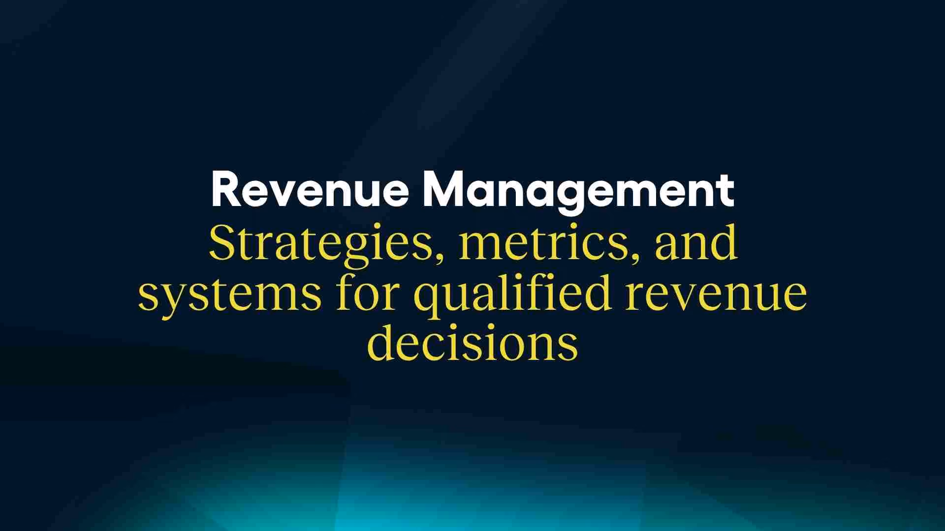 Revenue Management: Strategies, metrics, and systems for informed revenue decisions