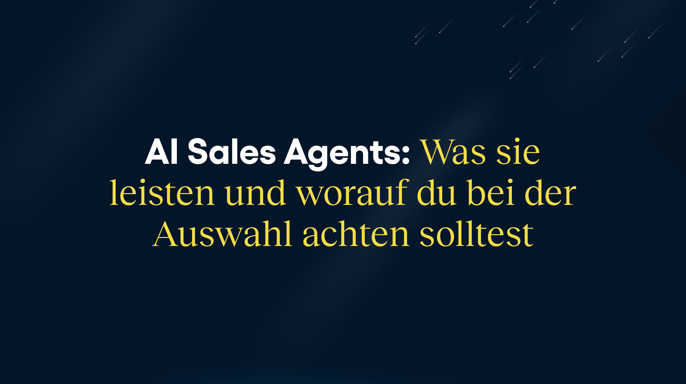 AI Sales Agents: Was sie leisten und worauf du bei der Auswahl achten solltest