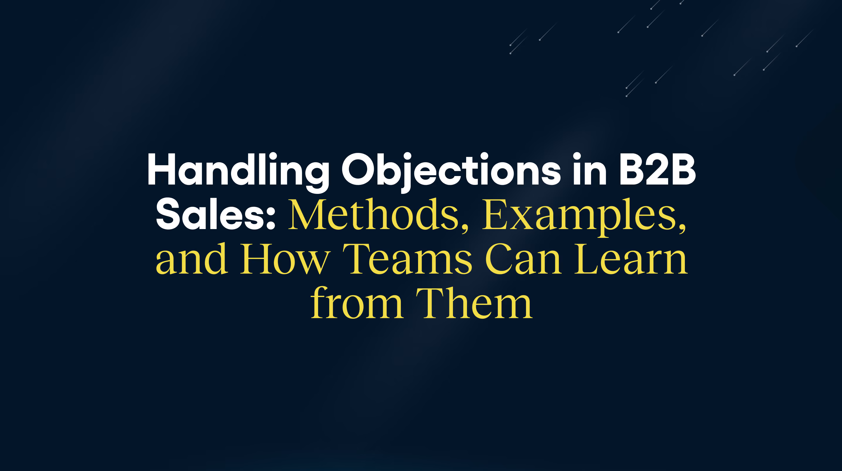 Objection handling in B2B sales: Methods, examples, and how teams learn from them