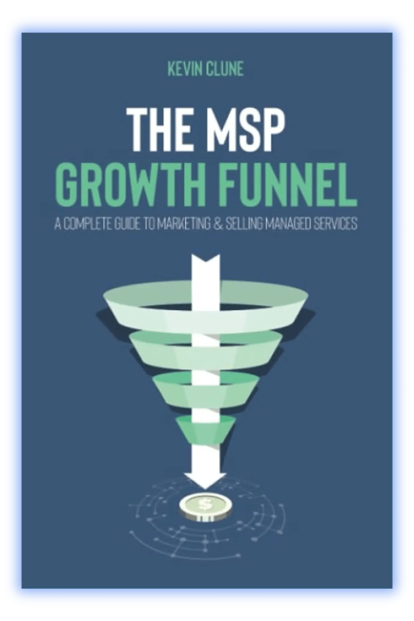 The MSP Growth Funnel – Kevin Clune