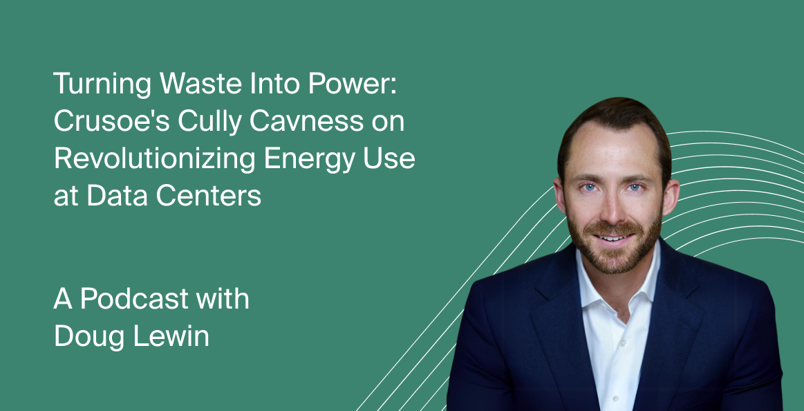 Podcast cover with Crusoe's Cully Cavness discussing "Turning Waste Into Power" and how Crusoe is revolutionizing energy use in data centers.