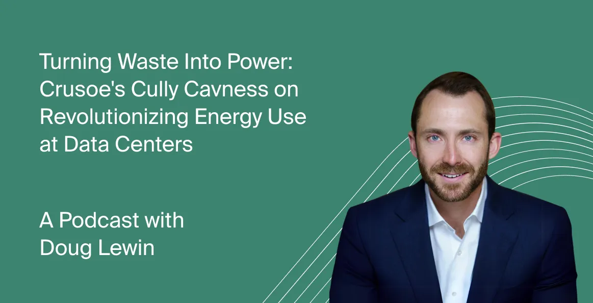 Podcast cover with Crusoe's Cully Cavness discussing "Turning Waste Into Power" and how Crusoe is revolutionizing energy use in data centers.