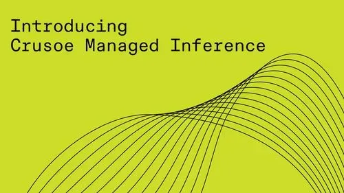 Crusoe Launches Managed Inference: 9.9x Faster AI & New Foundry