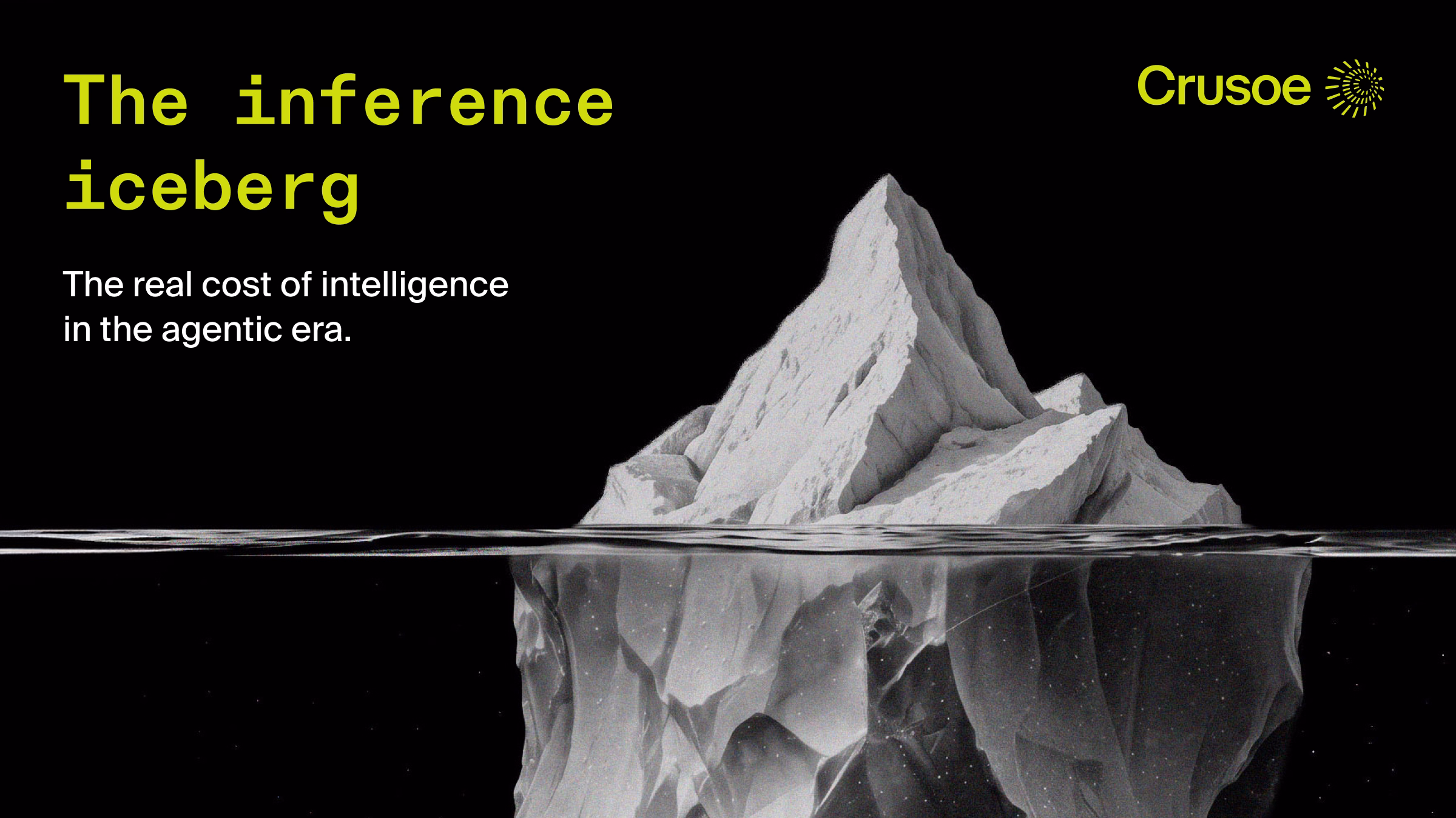 Black-and-white iceberg on a black background, most of its mass hidden underwater, illustrating the hidden cost of AI inference. Crusoe blog header reading "The inference iceberg."