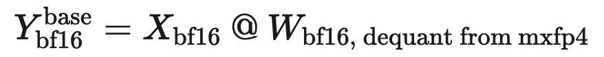 Y base in bf16 equals X in bf16 times W dequantized from mxfp4 to bf16