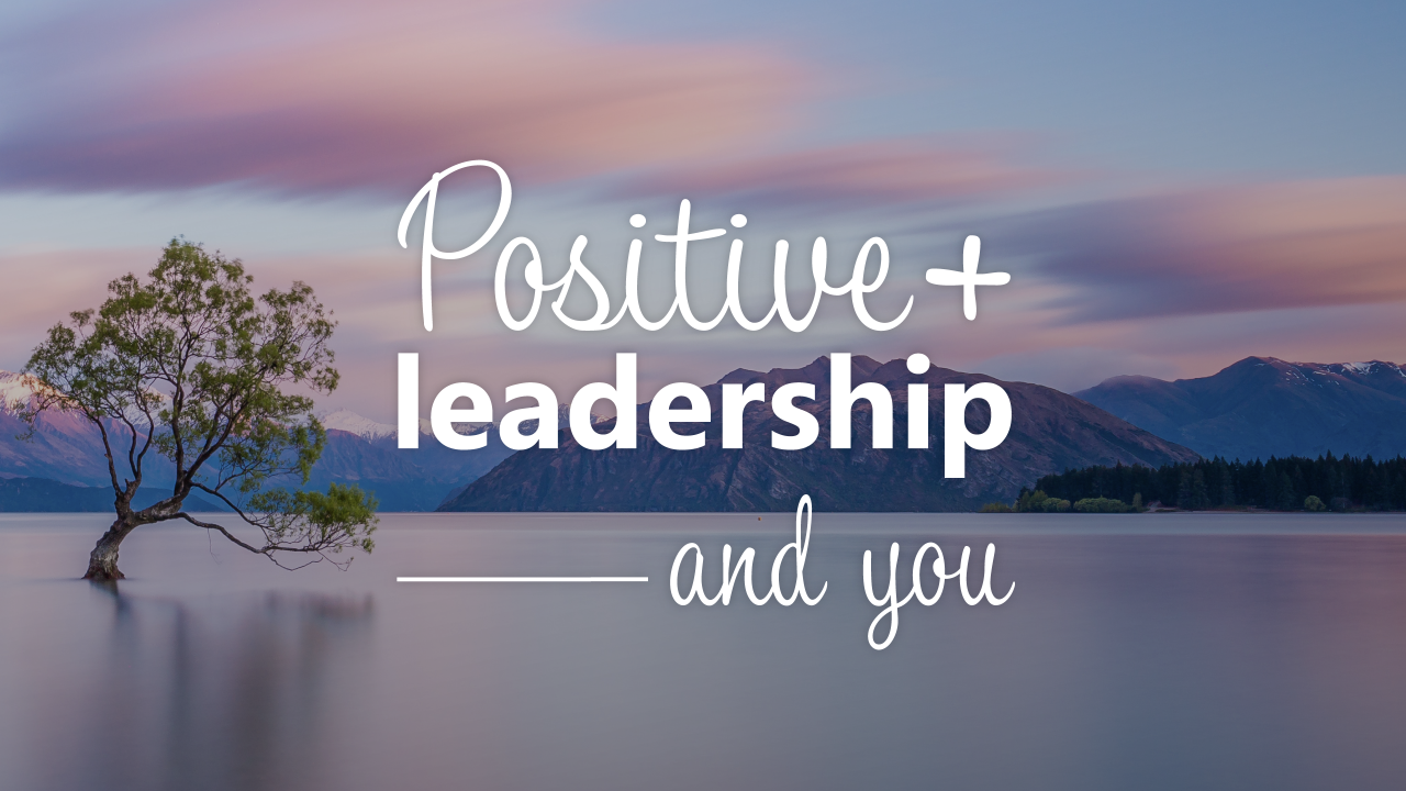 How Positive Leadership encourages positive well-being