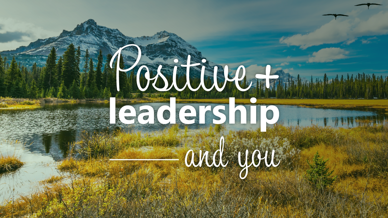How positive leadership can help us to fulfill our goals