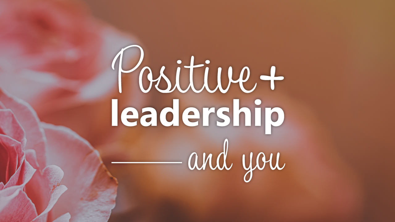 How we can use time to unleash Positive Leadership