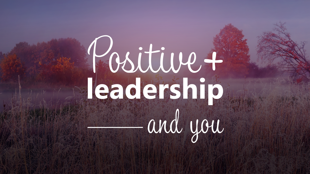 How Positive Leadership can help us to find our purpose