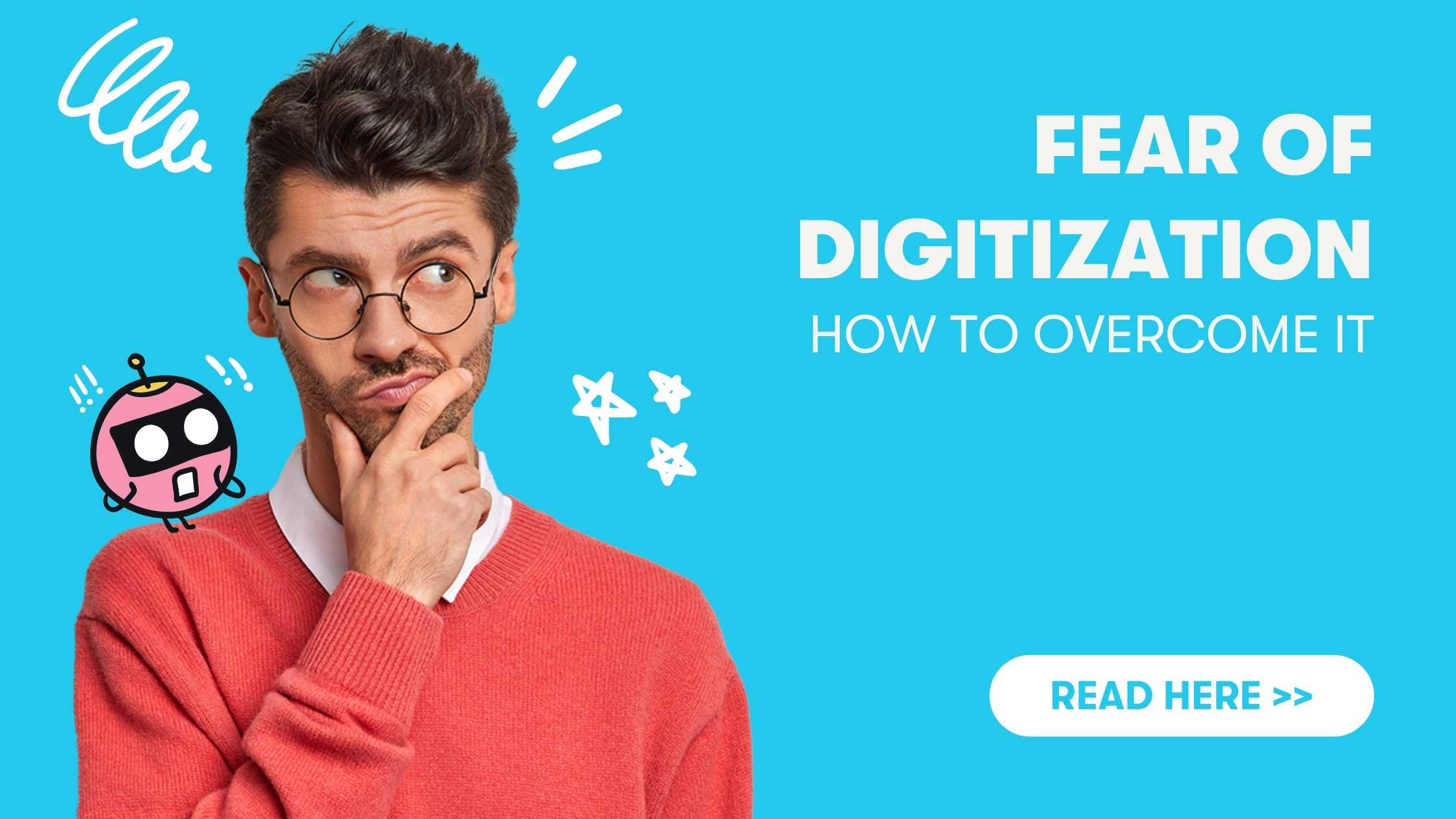 Wie man die Angst vor der Digitalisierung überwindet