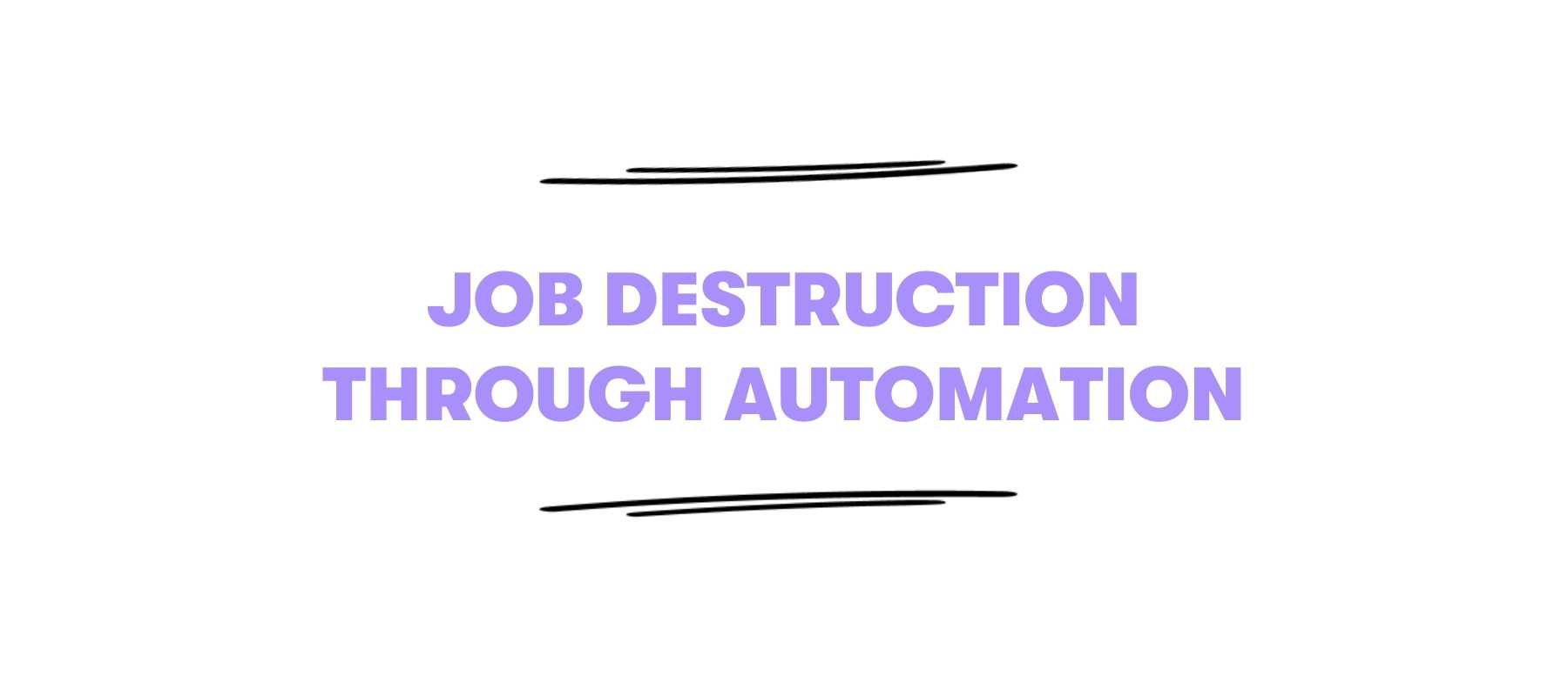 Job destruction trough automation