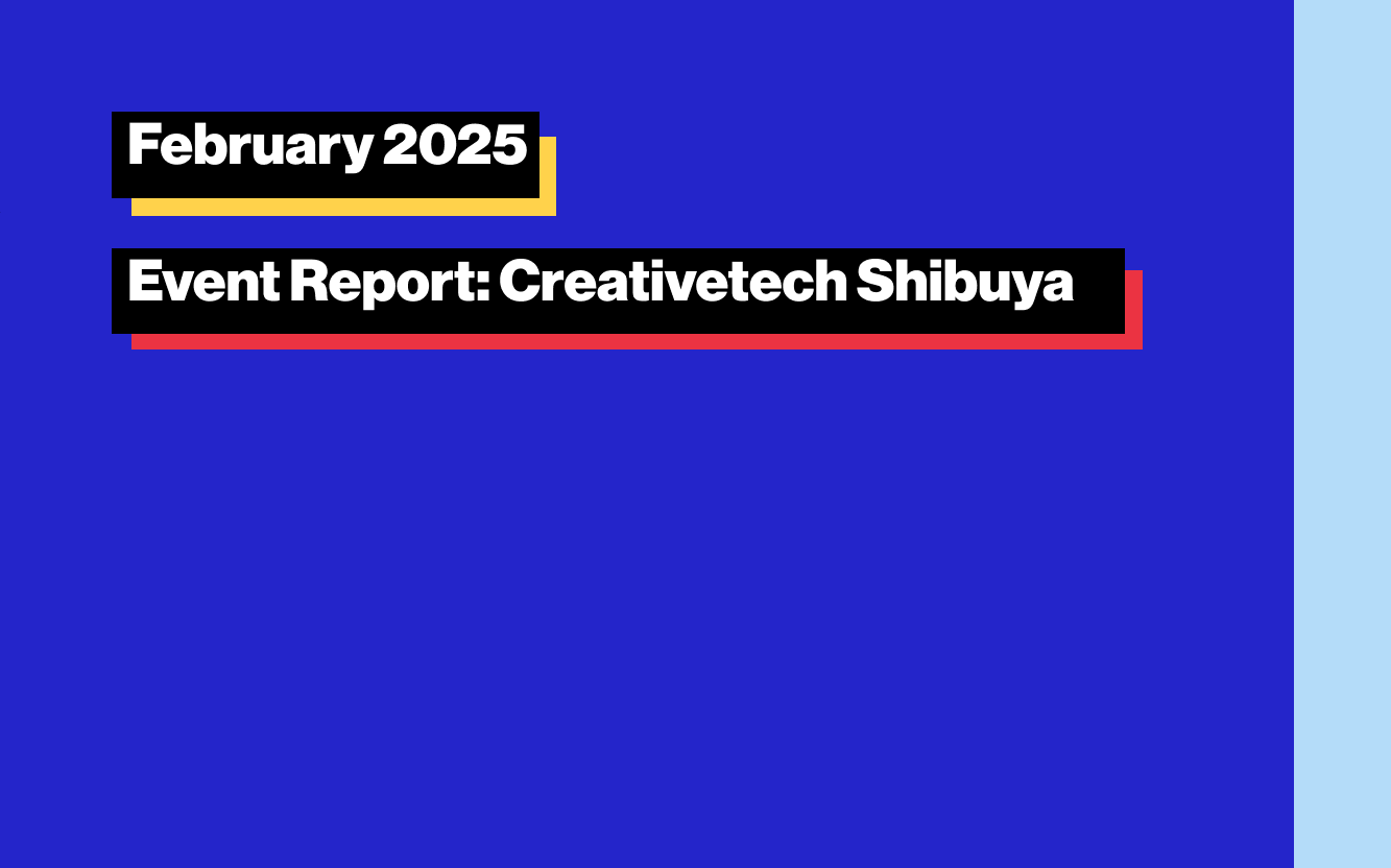 Event Report: Creativetech Shibuya