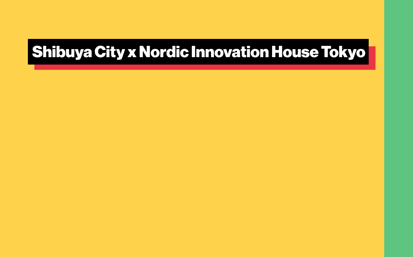 Shibuya City x Nordic Innovation House Tokyo