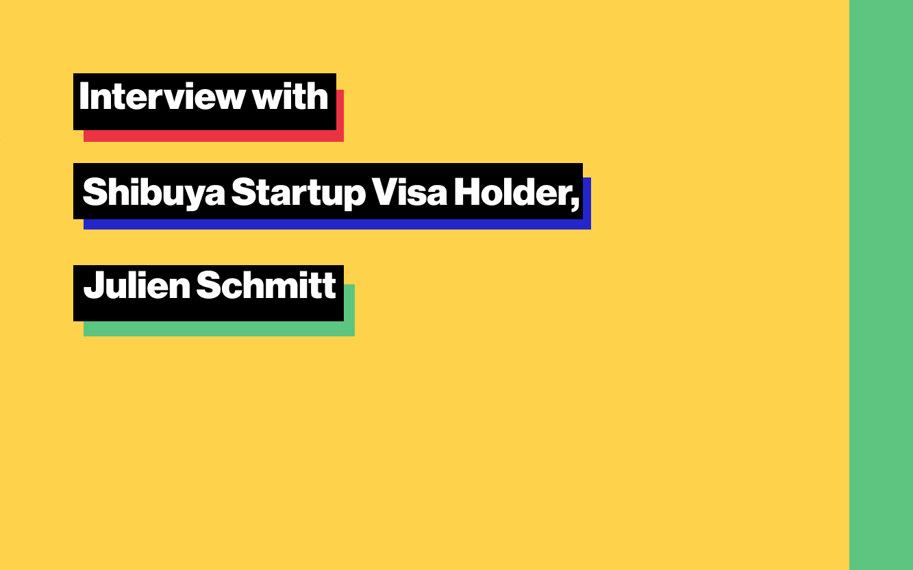 Interview with Shibuya Startup Visa Holder, Julien Schmitt