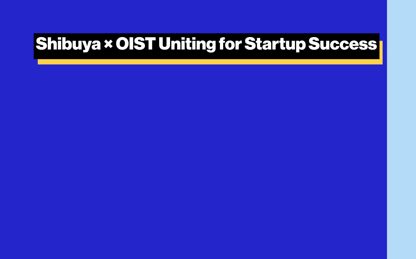 Shibuya × OIST Uniting for Startup Success