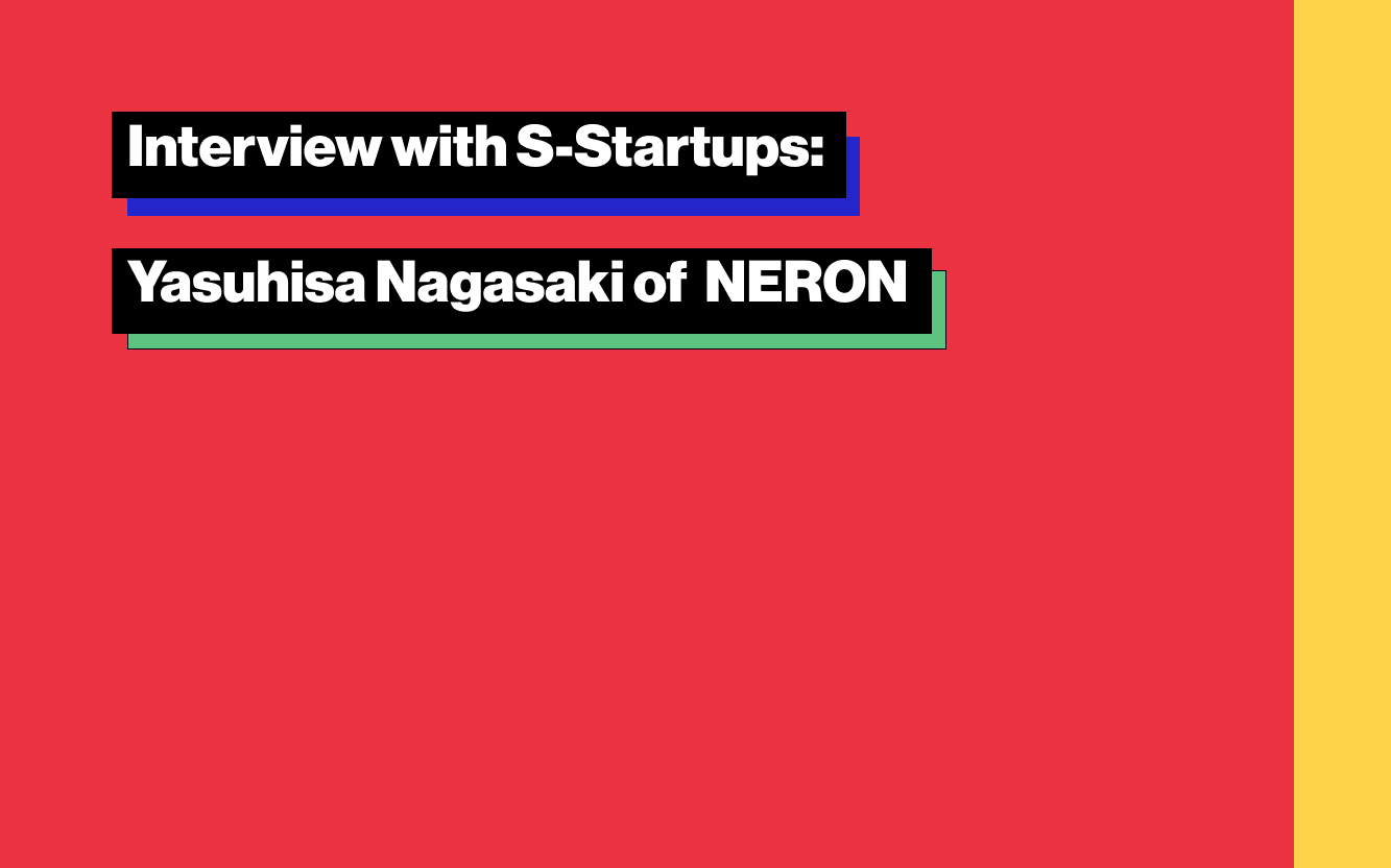 Interview with S-Startups: Yasuhisa Nagasaki of NERON