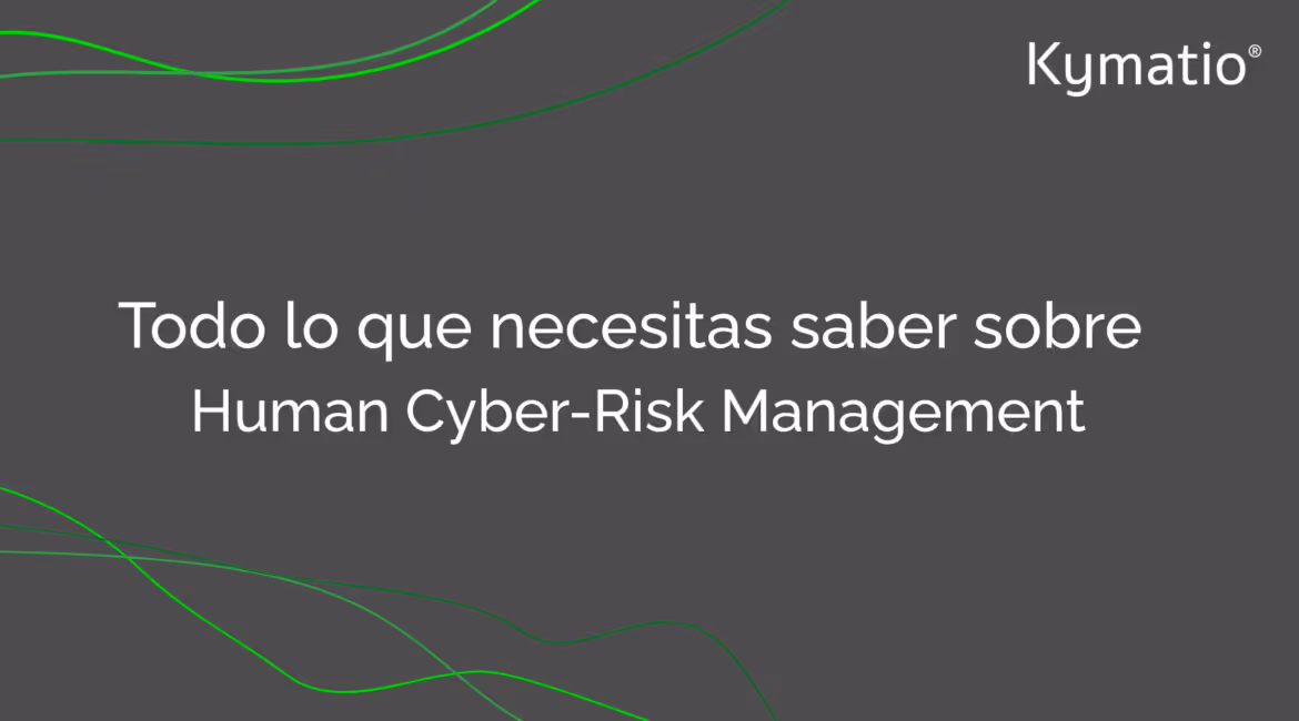 Todo lo que necesitas saber sobre Human Cyber-Risk Management