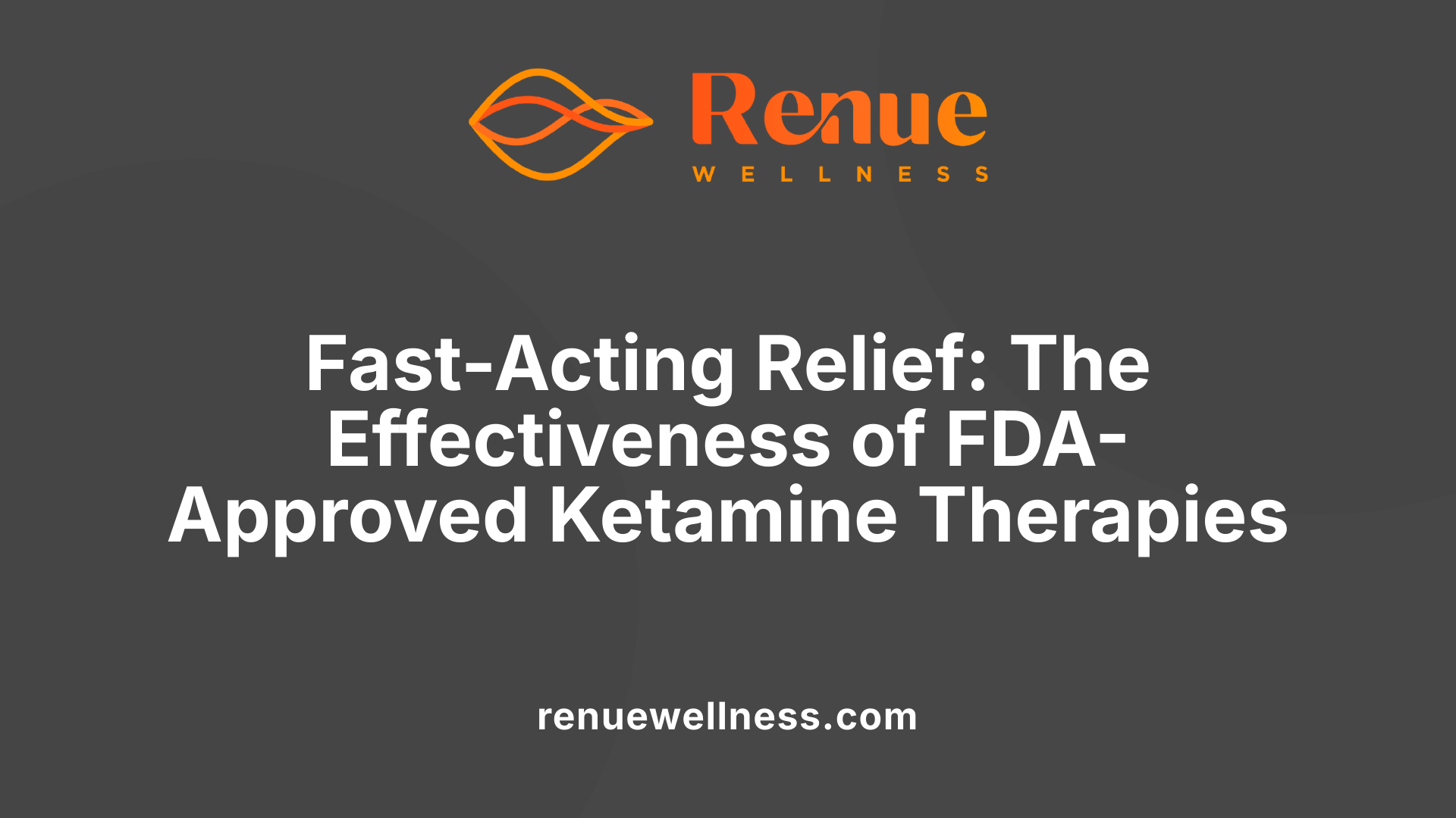 Fast-Acting Relief: The Effectiveness of FDA-Approved Ketamine Therapies