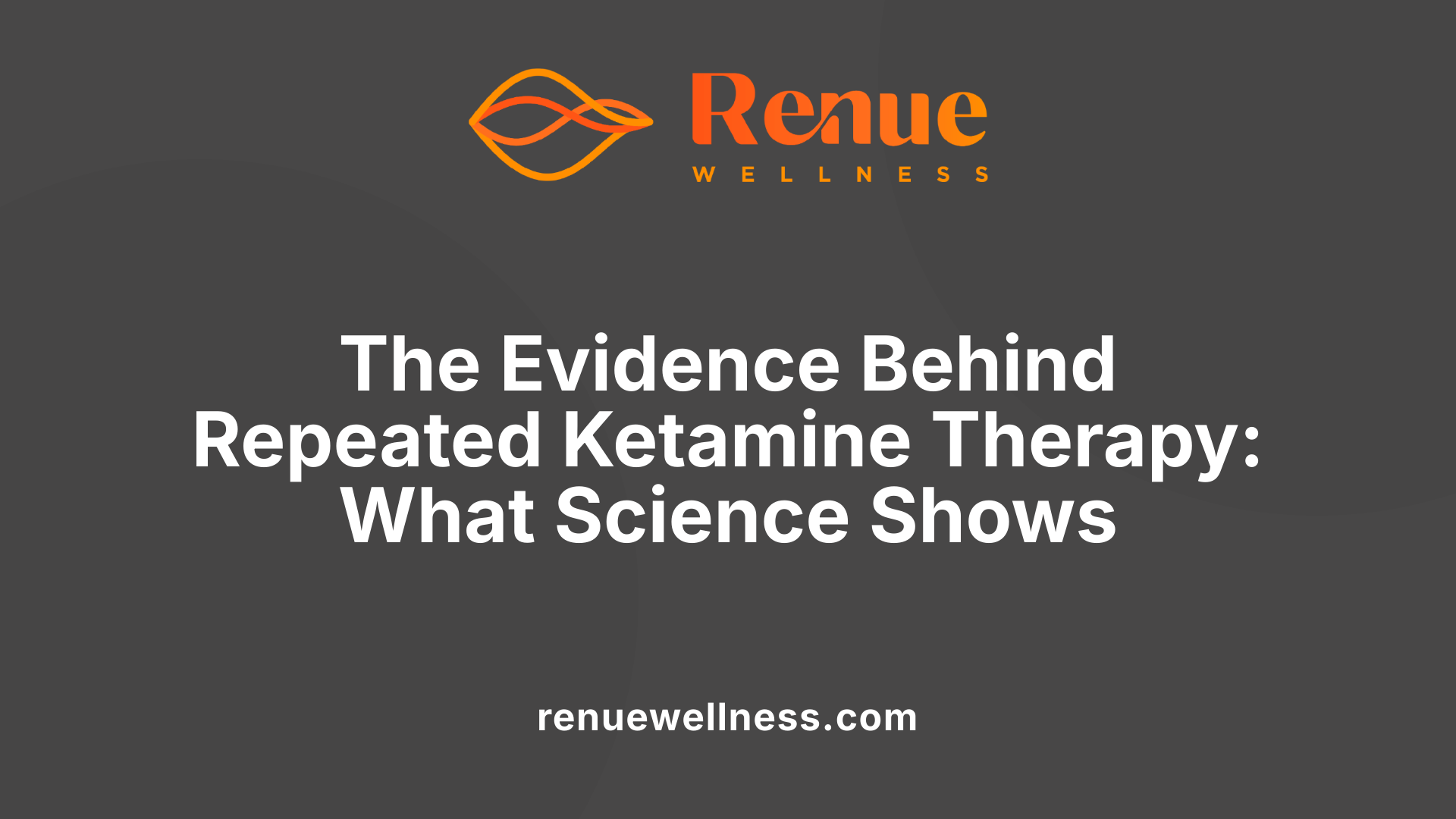 The Evidence Behind Repeated Ketamine Therapy: What Science Shows