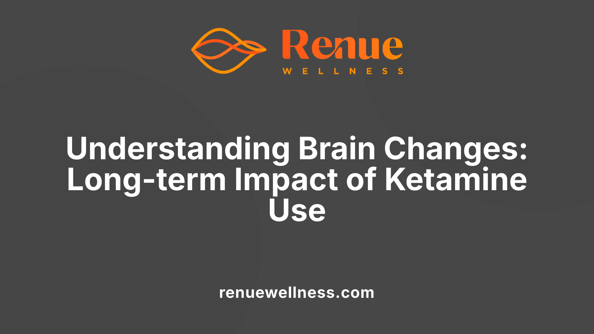 Understanding Brain Changes: Long-term Impact of Ketamine Use