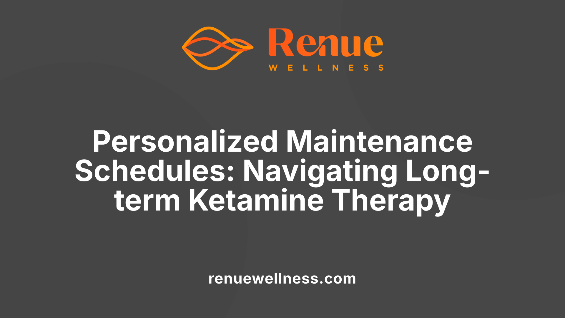 Personalized Maintenance Schedules: Navigating Long-term Ketamine Therapy