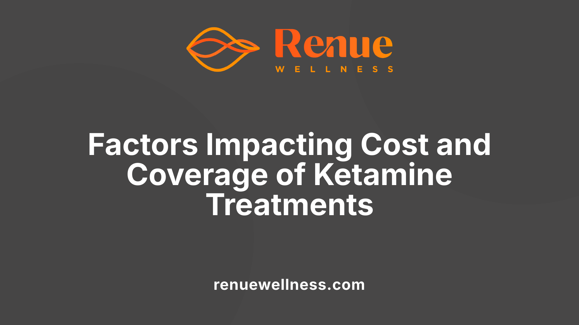 Factors Impacting Cost and Coverage of Ketamine Treatments