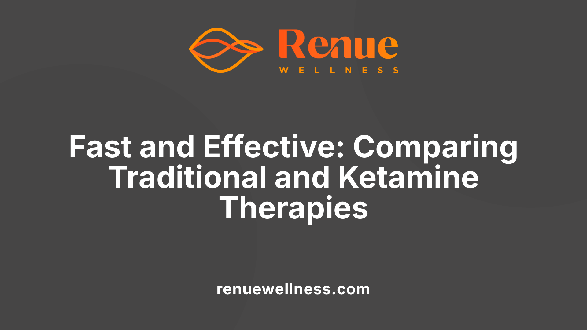 Fast and Effective: Comparing Traditional and Ketamine Therapies