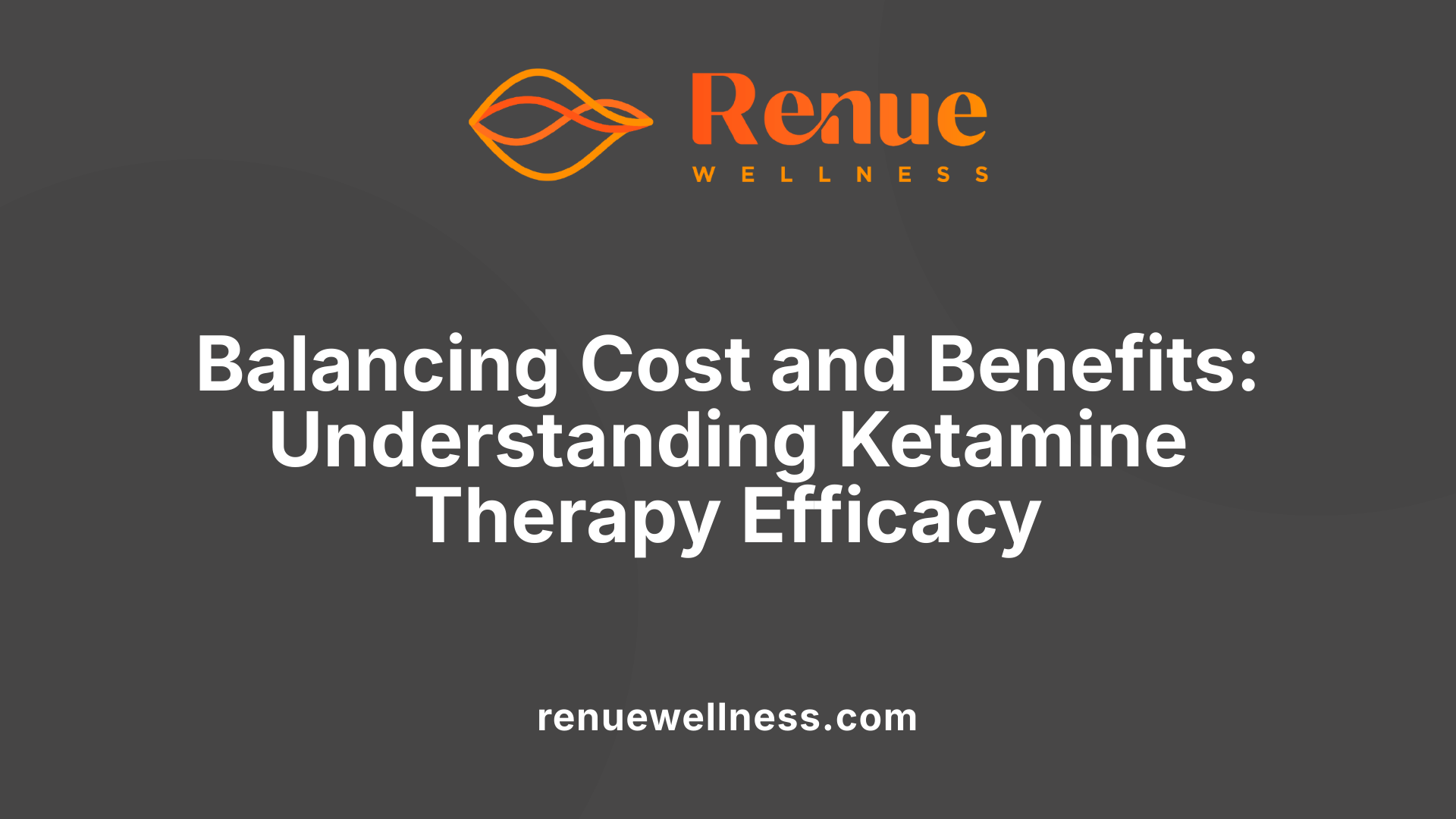 Balancing Cost and Benefits: Understanding Ketamine Therapy Efficacy