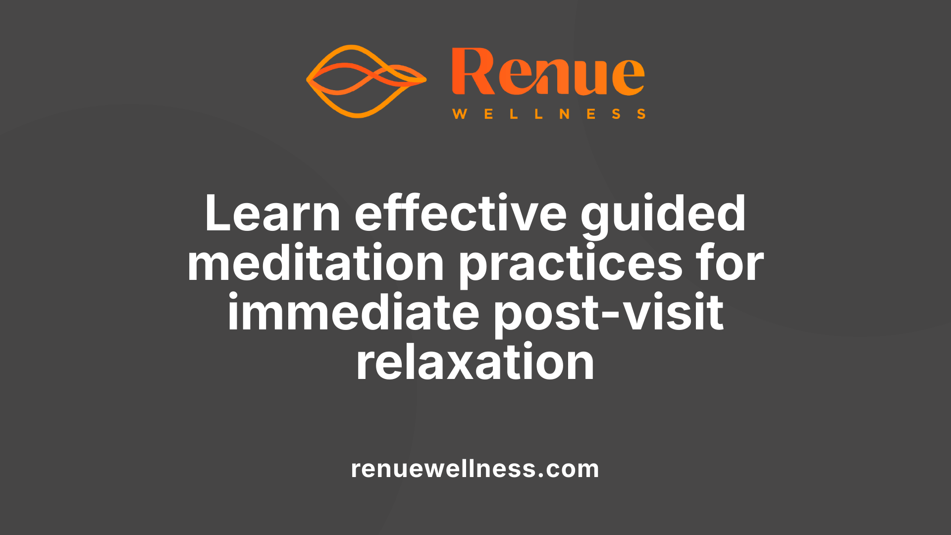 Learn effective guided meditation practices for immediate post-visit relaxation