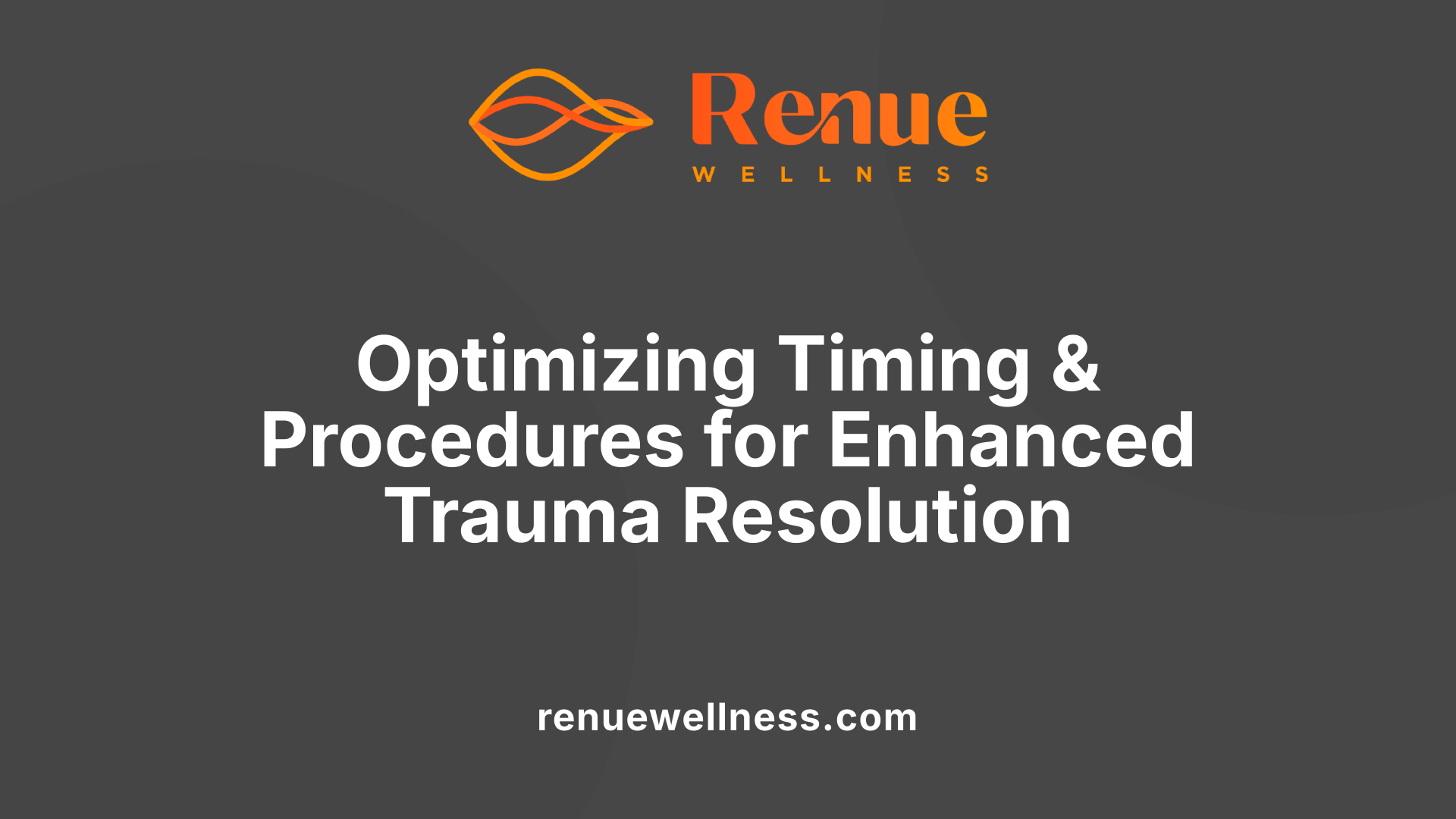 Optimizing Timing &amp; Procedures for Enhanced Trauma Resolution
