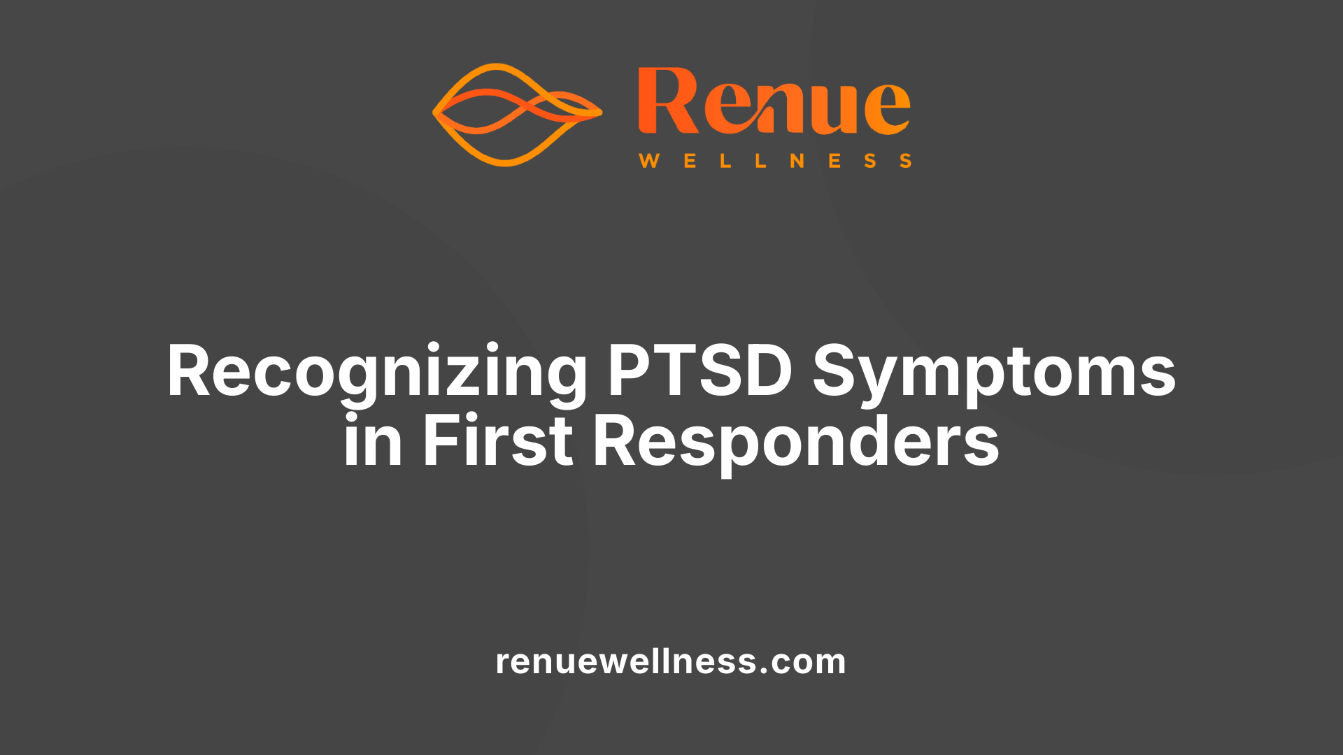 Recognizing PTSD Symptoms in First Responders
