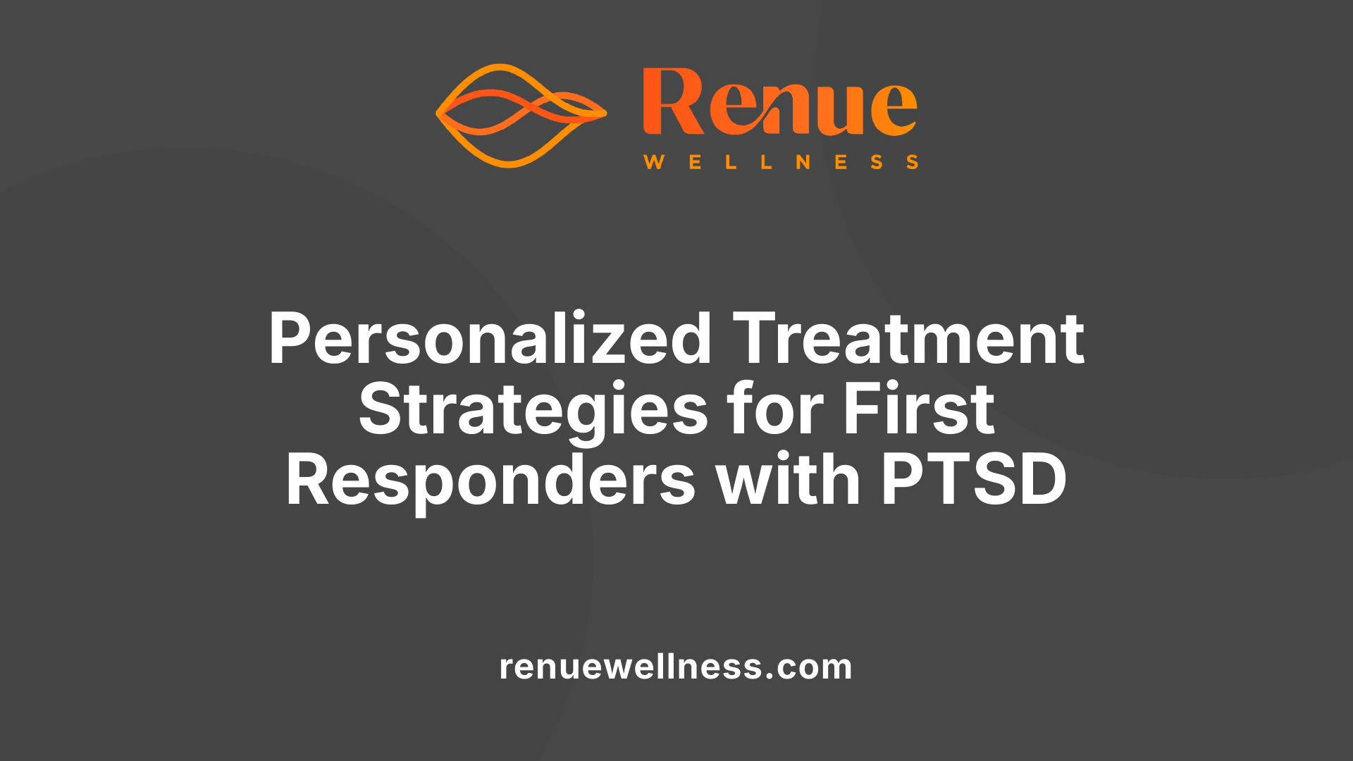 Personalized Treatment Strategies for First Responders with PTSD