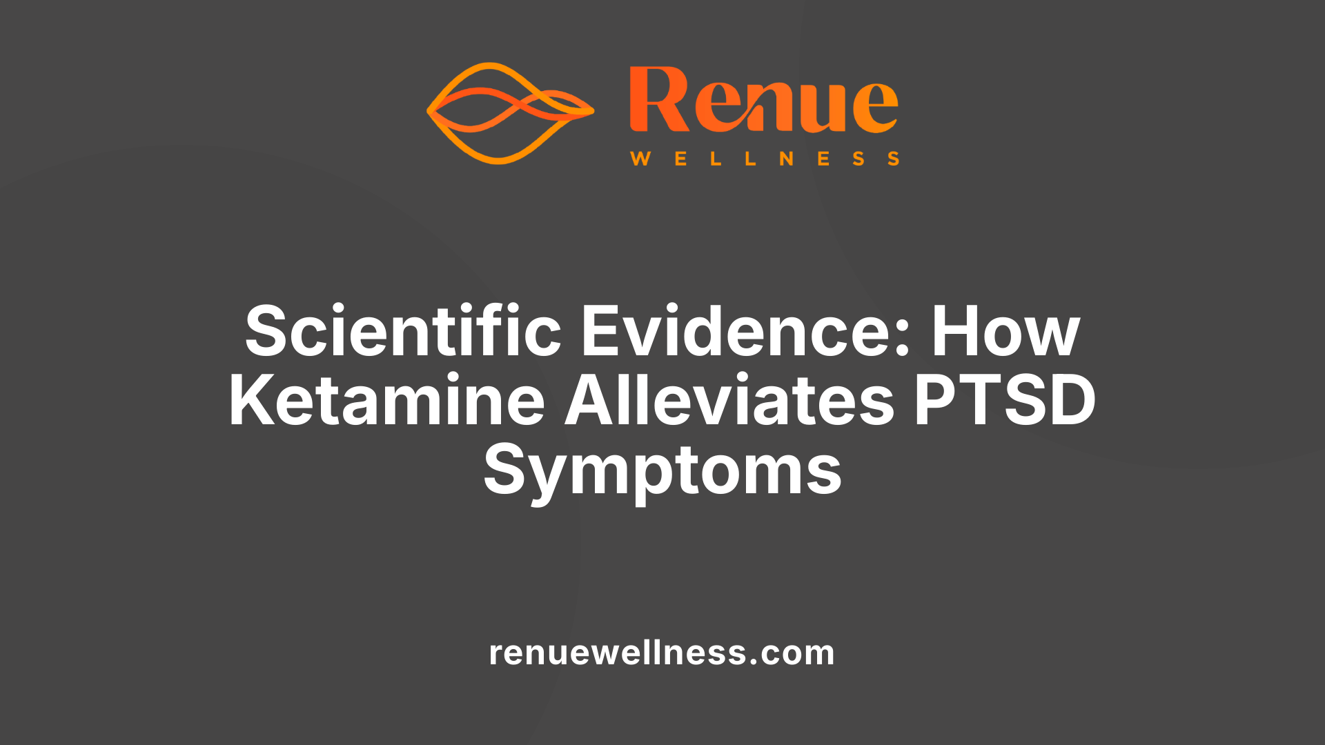 Scientific Evidence: How Ketamine Alleviates PTSD Symptoms