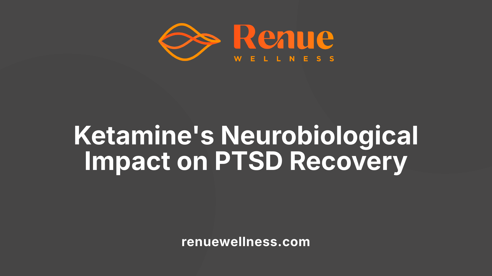 Ketamine's Neurobiological Impact on PTSD Recovery