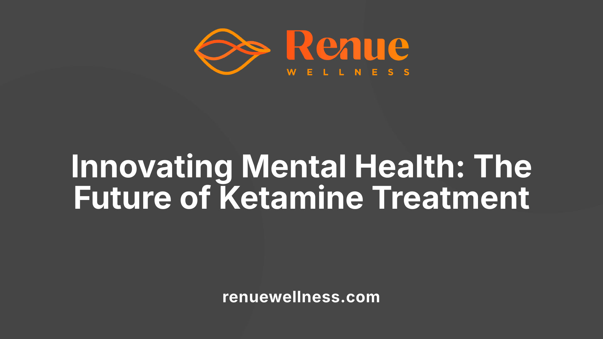 Innovating Mental Health: The Future of Ketamine Treatment