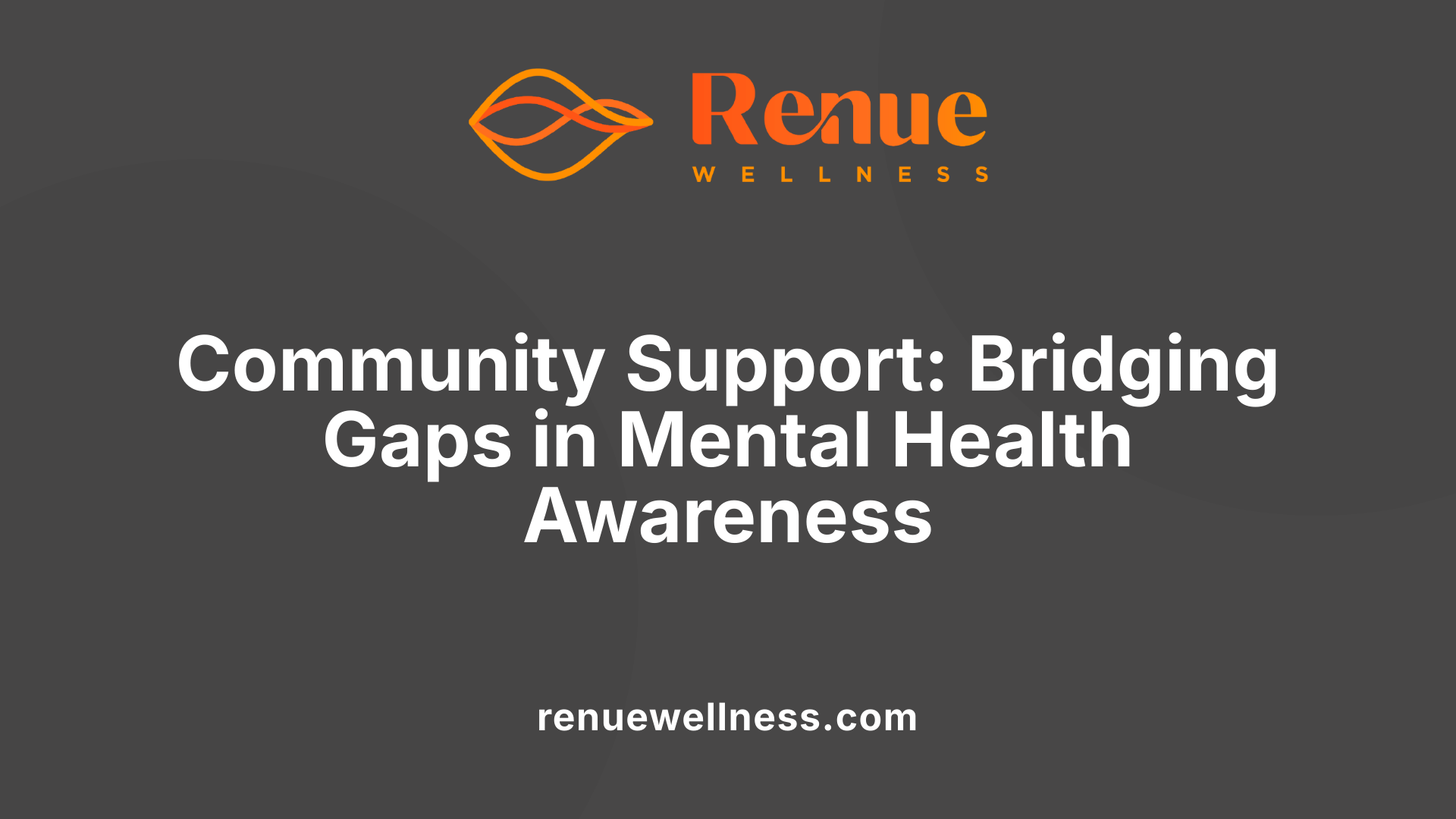Community Support: Bridging Gaps in Mental Health Awareness