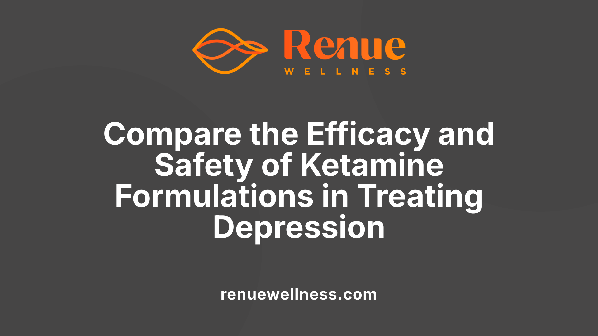 Compare the Efficacy and Safety of Ketamine Formulations in Treating Depression