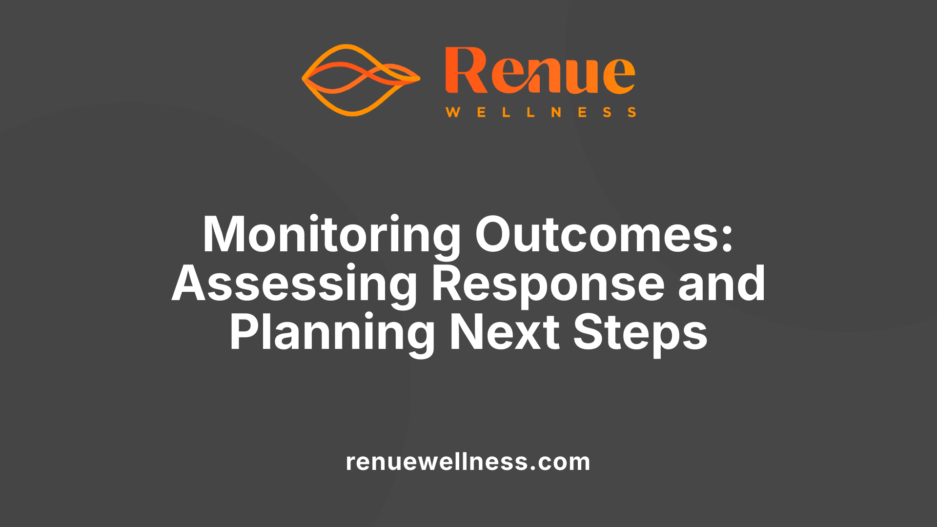 Monitoring Outcomes: Assessing Response and Planning Next Steps